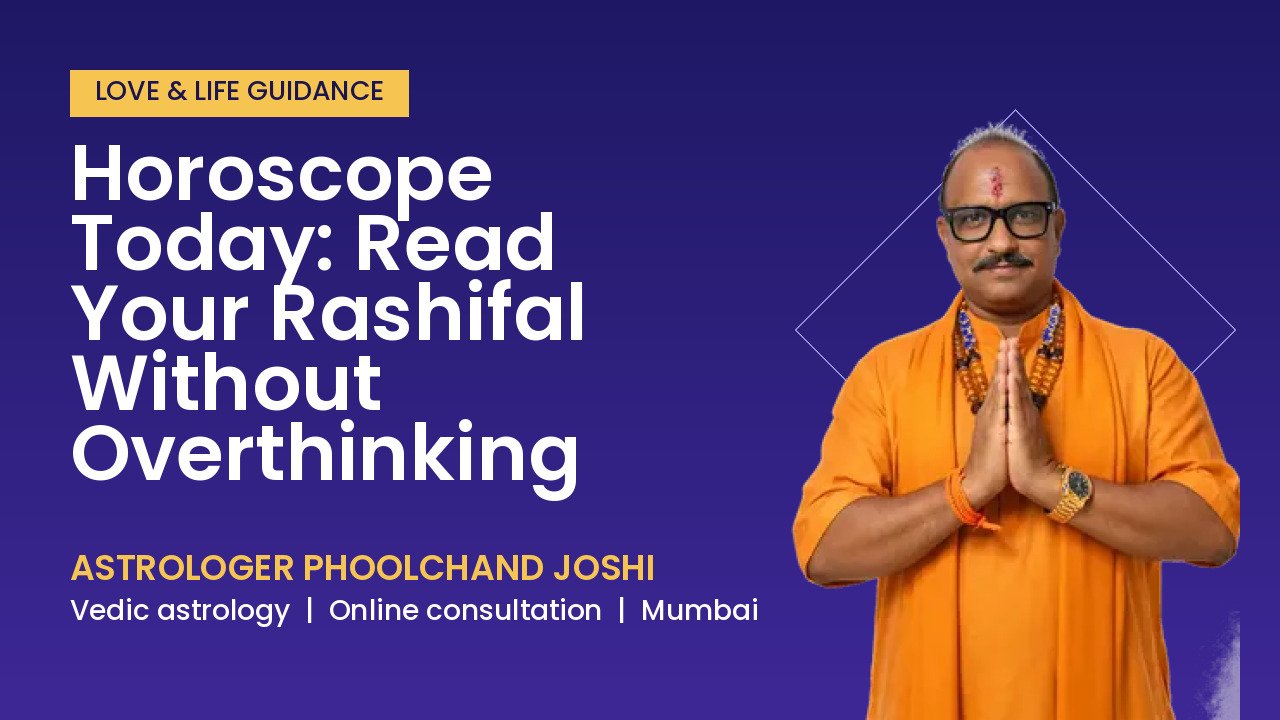 Horoscope Today: Read Your Rashifal Without Overthinking | Astrologer Phoolchand Joshi
