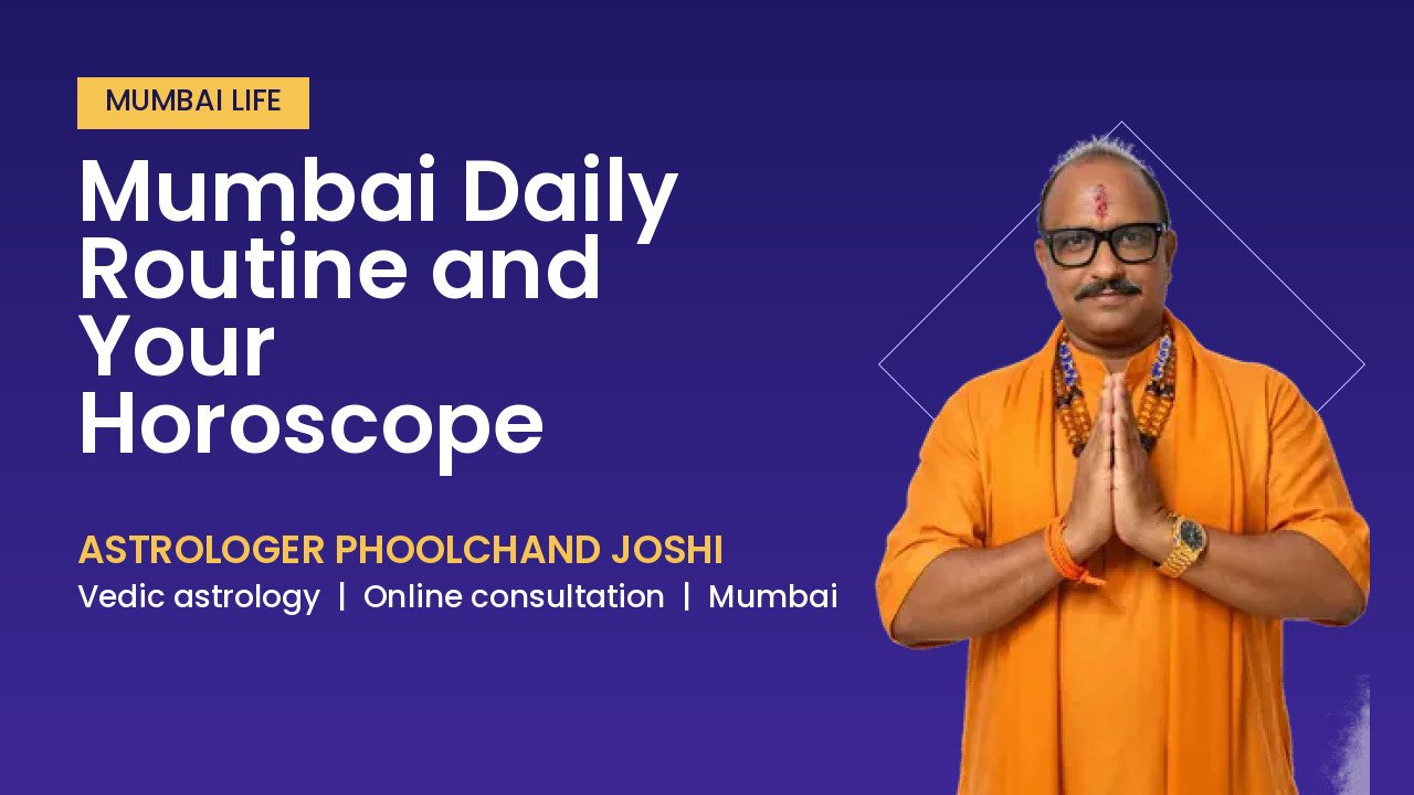 Mumbai Daily Routine and Your Horoscope | Astrologer Phoolchand Joshi