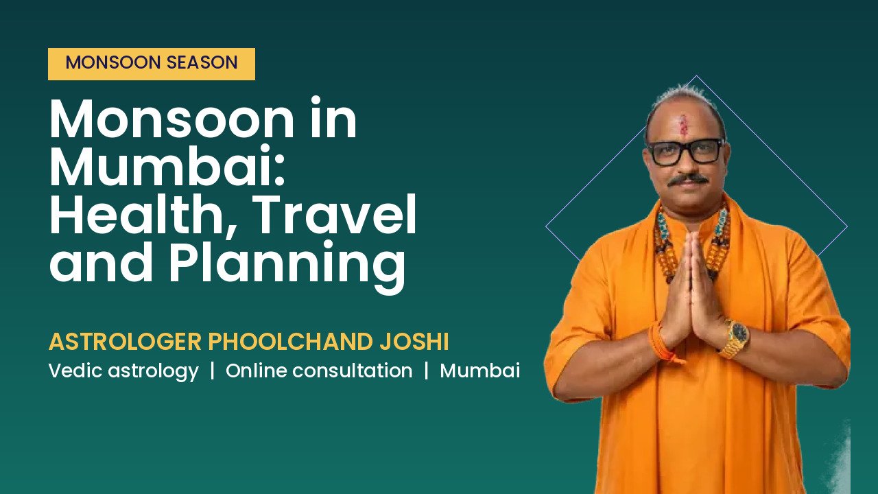 Monsoon in Mumbai: Health, Travel and Planning | Astrologer Phoolchand Joshi