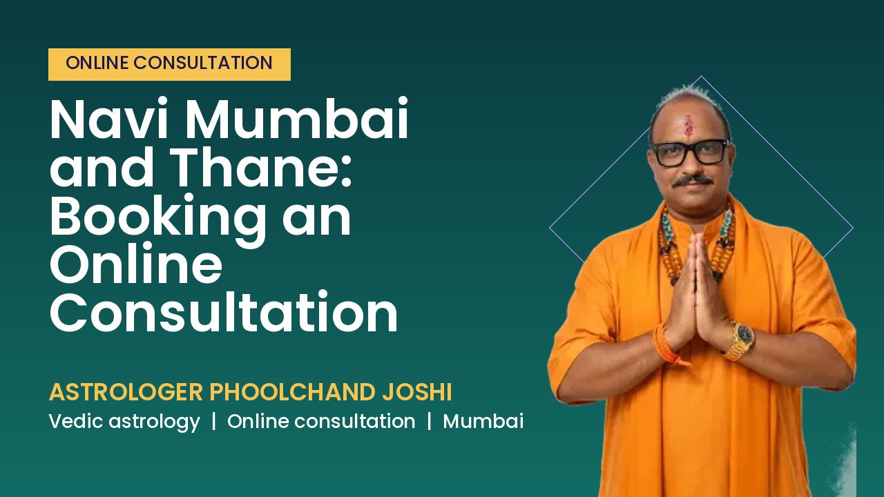 Navi Mumbai and Thane: Booking an Online Consultation | Astrologer Phoolchand Joshi